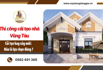 Thi công cải tạo nhà Vũng Tàu: Khi nào nên sửa và khi nào nên xây mới?