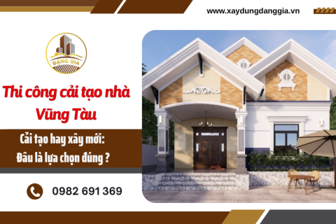 Thi công cải tạo nhà Vũng Tàu: Khi nào nên sửa và khi nào nên xây mới? 
